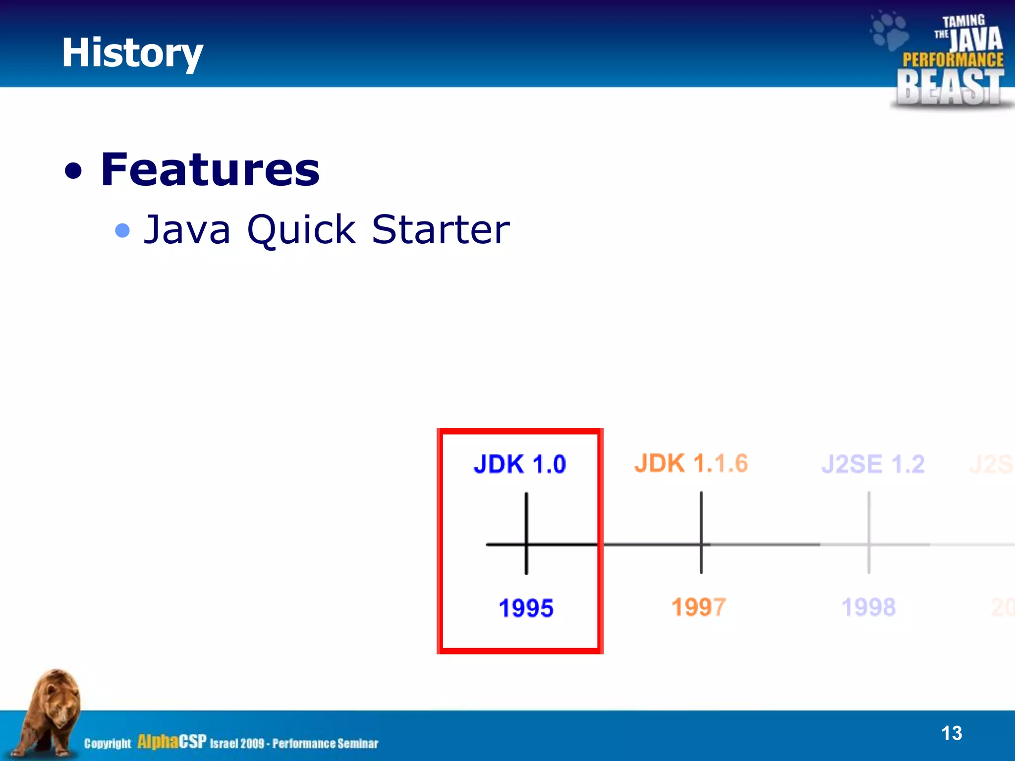 History


• Features
  • Java Quick Starter




                         13
 