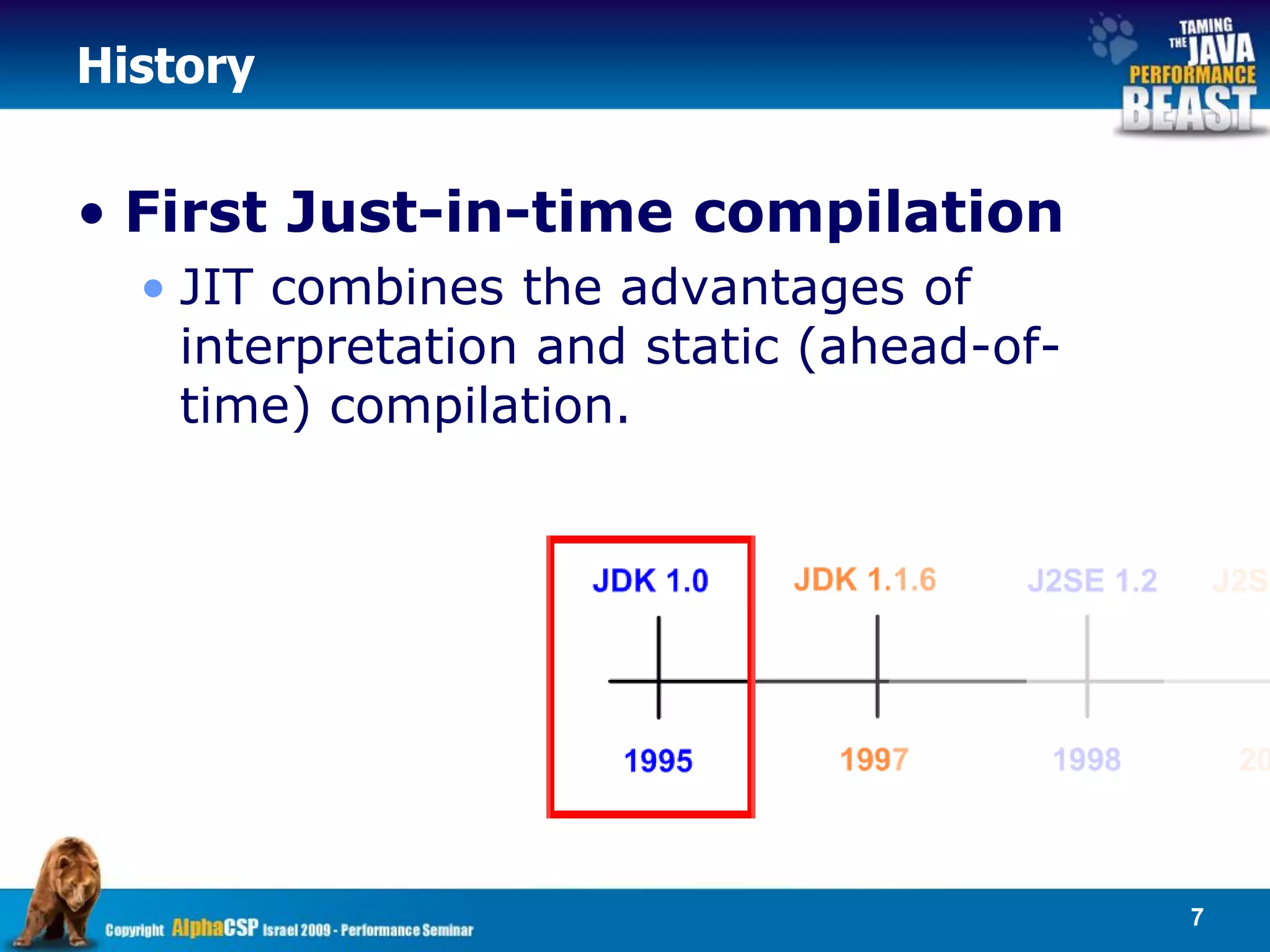 History


• First Just-in-time compilation
  • JIT combines the advantages of
    interpretation and static (ahead-of-
    time) compilation.




                                           7
 