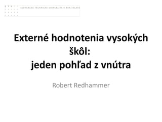 Externé hodnotenia vysokých škôl:  jeden pohľad z vnútra Robert Redhammer 