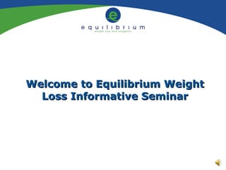 Welcome to Equilibrium Weight Loss Informative Seminar 