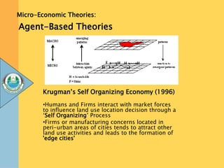 Krugman’s Self Organizing Economy (1996)
•Humans and Firms interact with market forces
to influence land use location deci...