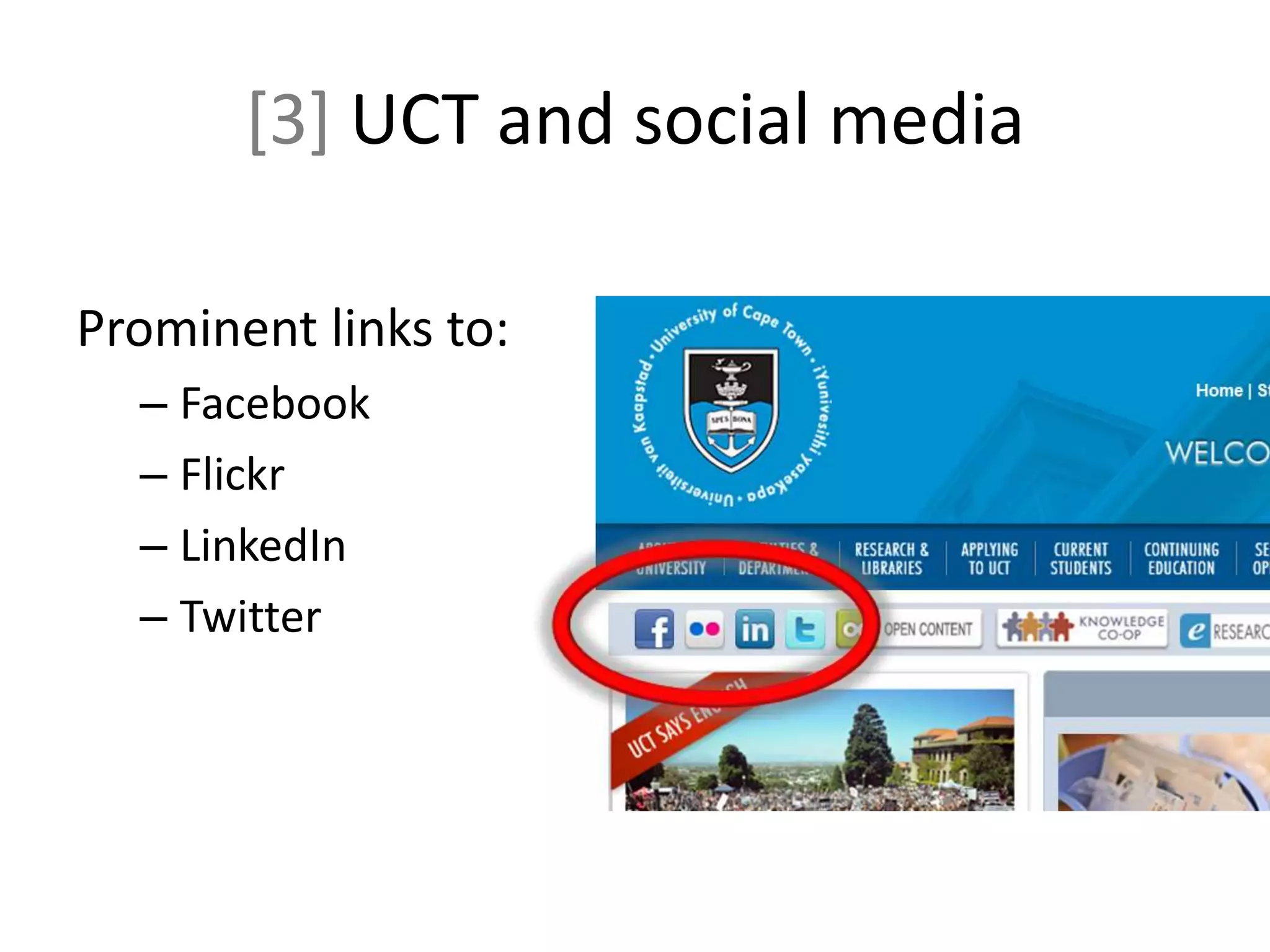 [3] UCT and social media
Prominent links to:
– Facebook
– Flickr
– LinkedIn
– Twitter
 