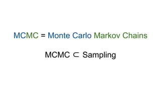MCMC = Monte Carlo Markov Chains
MCMC ⊂ Sampling
 