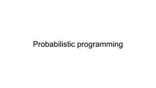 Probabilistic programming
 