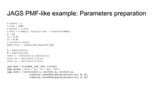 JAGS PMF-like example: Parameters preparation
n.chains = 1
n.iter = 5000
n.burnin = n.iter
n.thin = 1 #max(1, floor((n.iter - n.burnin)/1000))
D = 10
lu = 0.05
lv = 0.05
n.cluster=n.chains
model.file = "models/pmf_hypnorm3.bug"
N = dim(train)[1]
M = dim(train)[2]
start.s = sd(train[!is.na(train)])
start.su = sqrt(start.s^2/lu)
start.sv = sqrt(start.s^2/lv)
jags.data = list(N=N, M=M, D=D, r=train)
jags.params = c("u", "v", "s", "su", "sv")
jags.inits = list(s=start.s, su=start.su, sv=start.sv,
u=matrix( rnorm(N*D,mean=0,sd=start.su), N, D),
v=matrix( rnorm(M*D,mean=0,sd=start.sv), M, D))
 