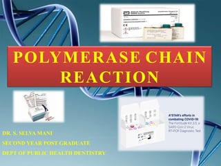POLYMERASE CHAIN
REACTION
DR. S. SELVA MANI
SECOND YEAR POST GRADUATE
DEPT OF PUBLIC HEALTH DENTISTRY
 