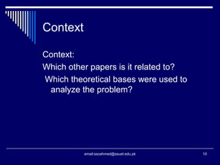 Context
Context:
Which other papers is it related to?
Which theoretical bases were used to
analyze the problem?
10email:ssoahmed@ssuet.edu.pk
 