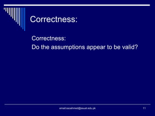 Correctness:
Correctness:
Do the assumptions appear to be valid?
11email:ssoahmed@ssuet.edu.pk
 