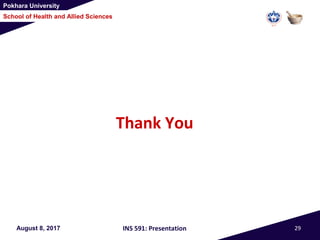 Pokhara University
School of Health and Allied Sciences
Thank You
August 8, 2017 INS 591: Presentation 29
 