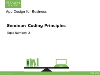 Seminar: Coding Principles
Topic Number: 2
App Design for Business
 