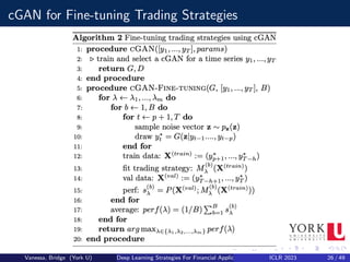 cGAN for Fine-tuning Trading Strategies
Vanessa, Bridge (York U) Deep Learning Strategies For Financial Applications ICLR 2023 26 / 49
 