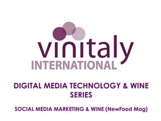 DIGITAL MEDIA TECHNOLOGY & WINE
SERIES
SOCIAL MEDIA MARKETING & WINE (NewFood Mag)
 