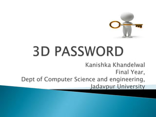 Kanishka Khandelwal
                               Final Year,
Dept of Computer Science and engineering,
                       Jadavpur University
 