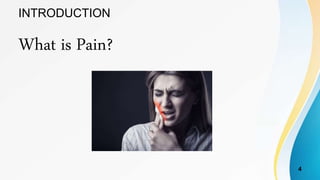 INTRODUCTION
What is Pain?
4
 