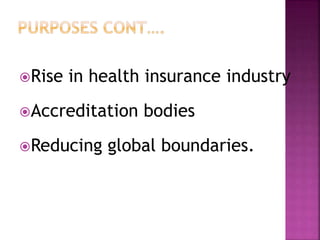 Rise in health insurance industry
Accreditation bodies
Reducing global boundaries.
 