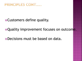 Customers define quality.
Quality improvement focuses on outcome.
Decisions must be based on data.
 