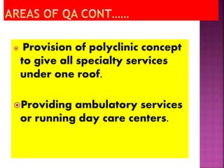  Provision of polyclinic concept
to give all specialty services
under one roof.
Providing ambulatory services
or running day care centers.
 