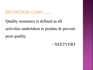 Quality assurance is defined as all
activities undertaken to predate & prevent
poor quality.
- NEETVERT
 