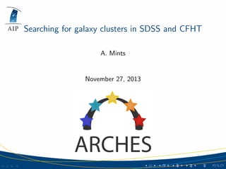 Searching for galaxy clusters in SDSS and CFHT
A. Mints

November 27, 2013

 