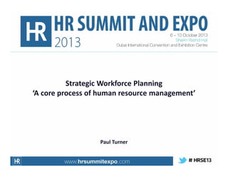 DI³
Data
Information
Intelligence
Insight

Strategic Workforce Planning
‘A core process of human resource management’

Paul Turner

 
