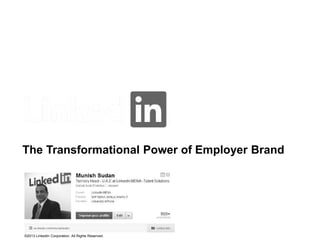 The Transformational Power of Employer Brand

©2013 LinkedIn Corporation. All Rights Reserved.

 