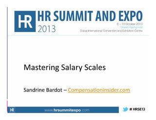 Mastering Salary Scales
Sandrine Bardot – Compensationinsider.com

 