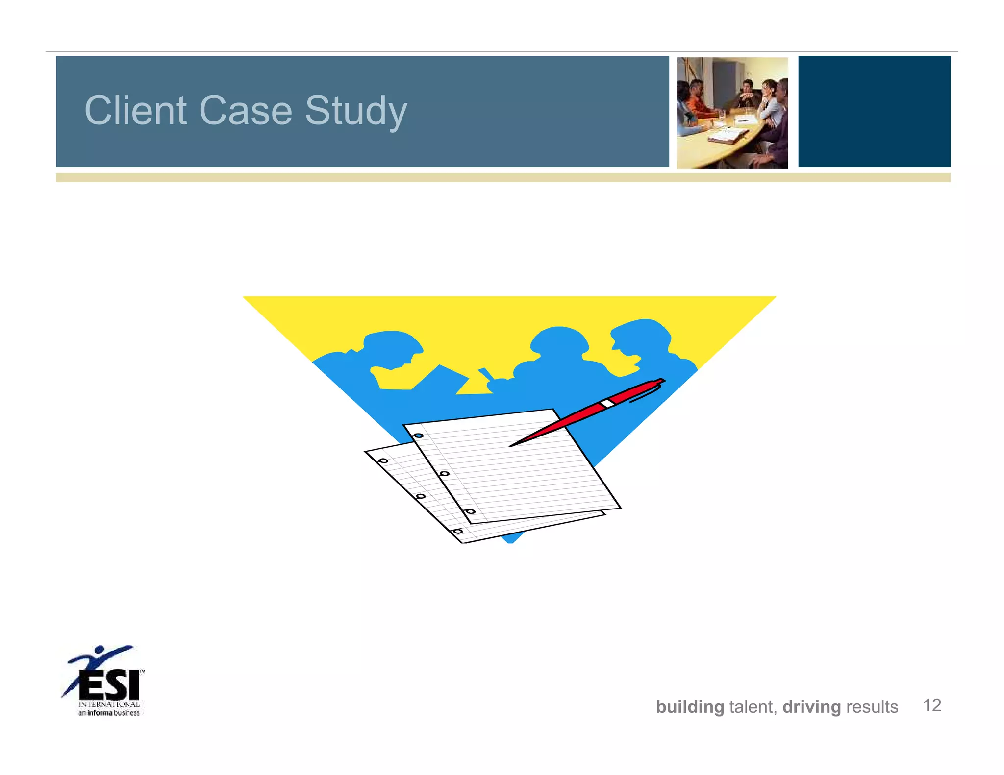 Client Case Study

building talent, driving results

12

 
