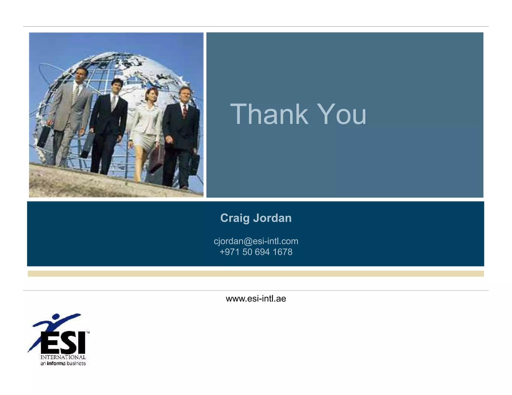 Thank You

Craig Jordan
cjordan@esi-intl.com
+971 50 694 1678

www.esi-intl.ae

 
