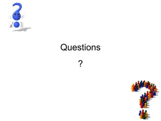 Questions
?
 