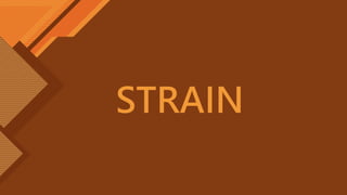 STRAIN
 