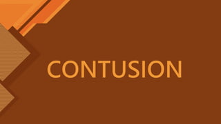 CONTUSION
 