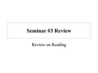 Seminar #3 Review
Review on Reading
 