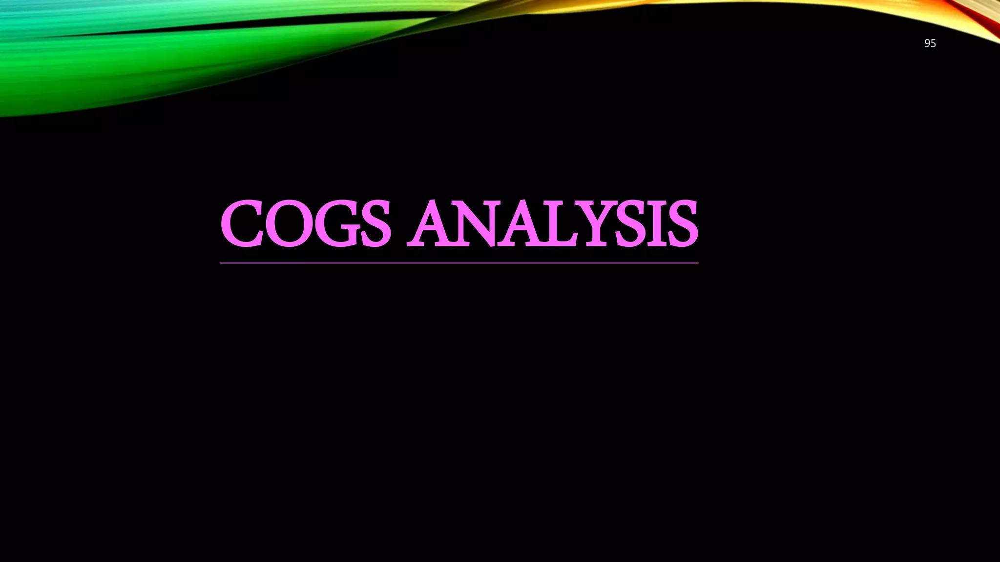 95
COGS ANALYSIS
 