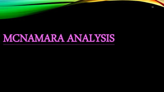 54
MCNAMARA ANALYSIS
 