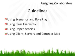 Assigning CollaboratorsGuidelinesUsing Scenarios and Role PlayUsing Class HierarchyUsing DependenciesUsing Client, Servers and Contract Map