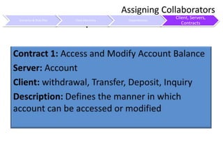 Example of ContractAssigning CollaboratorsContract 1: Access and Modify Account BalanceServer: AccountClient: withdrawal, Transfer, Deposit, InquiryDescription: Defines the manner in which account can be accessed or modified