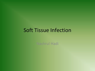 Soft Tissue Infection
Nashrul Hadi

 