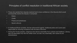 Principles of conflict resolution in traditional African society
◈ Those who wanted their disputes resolved had to have co...
