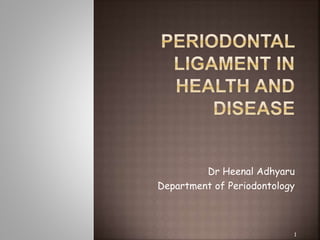Dr Heenal Adhyaru
Department of Periodontology
1
 