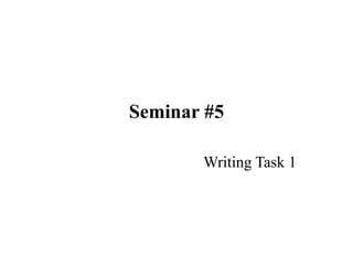 Seminar #5
Writing Task 1
 