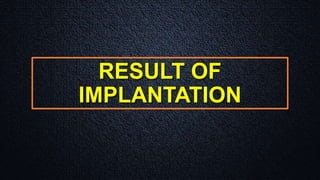 RESULT OF
IMPLANTATION
 