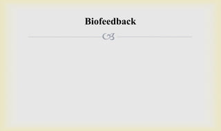 
Biofeedback
 