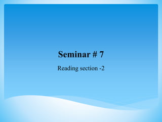Seminar # 7
Reading section -2
 