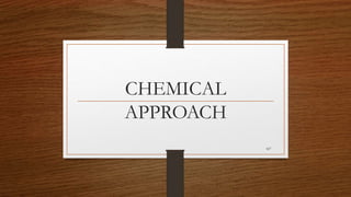 CHEMICAL
APPROACH
107
 