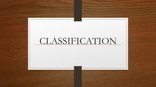 CLASSIFICATION
7
 