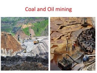 Coal and Oil mining
 