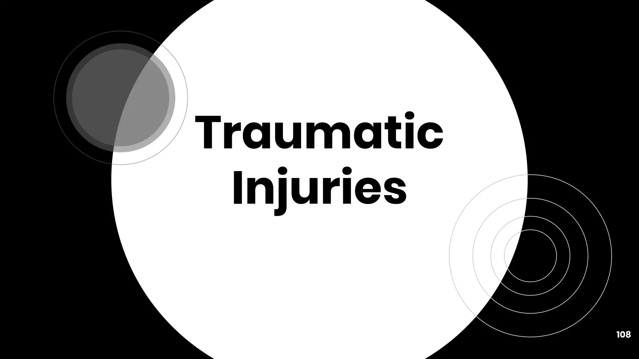 Traumatic
Injuries
108
 