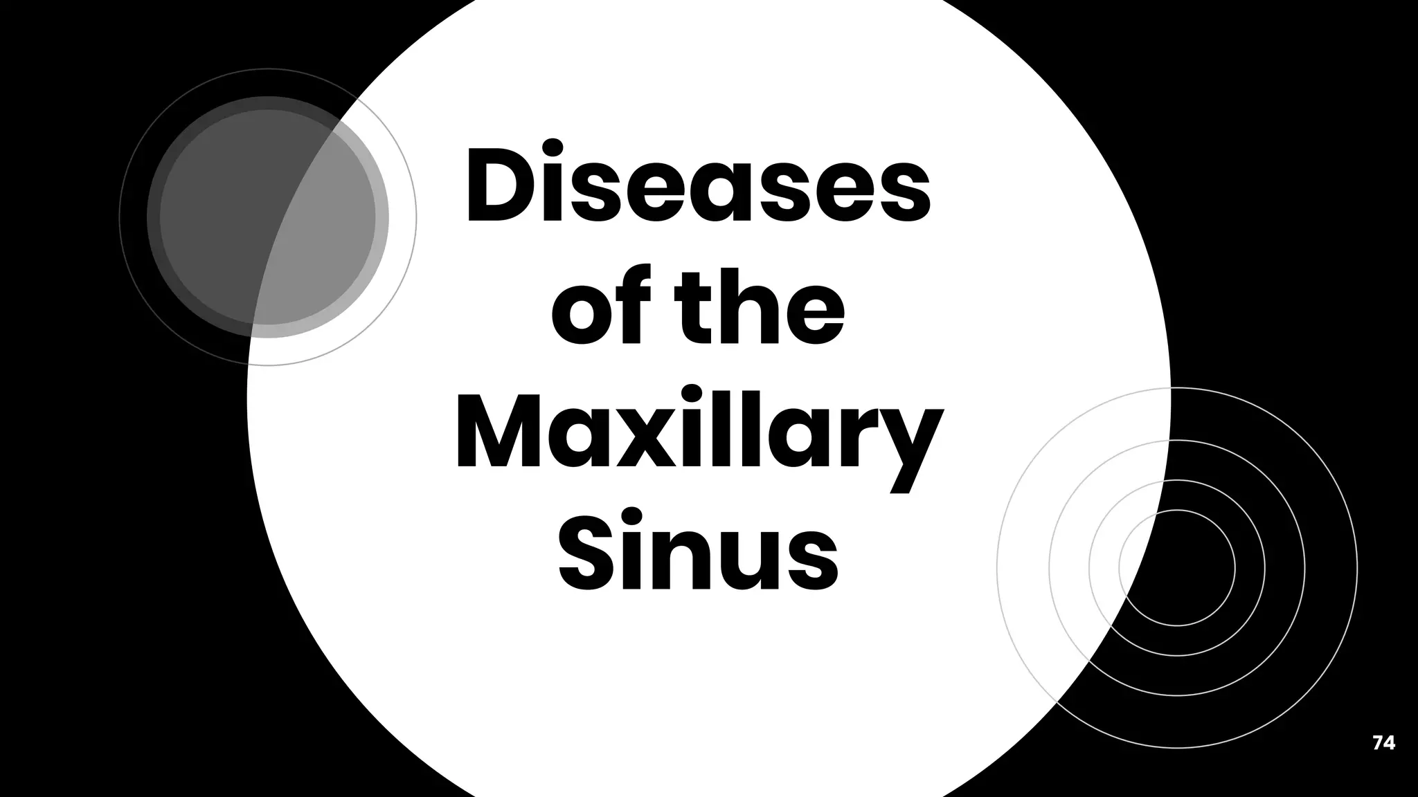 Diseases
of the
Maxillary
Sinus
74
 