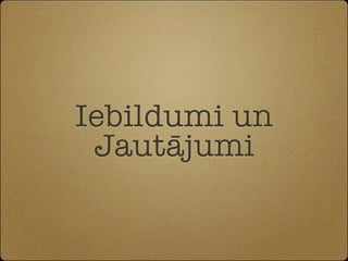 Iebildumi un
 Jautājumi
 