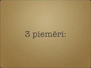 3 piemēri:
 